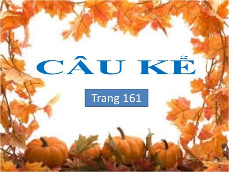 Bài giảng Tiếng Việt Lớp 4 (Luyện từ và câu) - Tuần 16, Bài: Câu kể (Trang 161) - Nguyễn Thị Bích Thủy