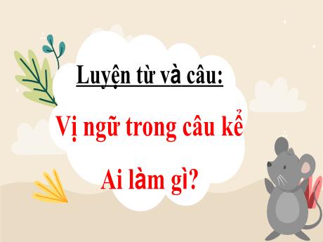 Bài giảng Tiếng Việt Lớp 4 (Luyện từ và câu) - Tuần 17, Bài: Vị ngữ trong câu kể Ai làm gì? - Nguyễn Thị Bích Thủy