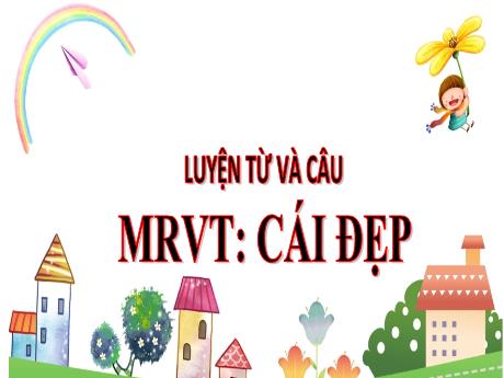 Bài giảng Tiếng Việt Lớp 4 (Luyện từ và câu) - Tuần 22, Bài: Mở rộng vốn từ Cái đẹp - Năm học 2021-2022 - Nguyễn Thị Bích Thủy
