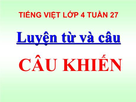 Bài giảng Tiếng Việt Lớp 4 (Luyện từ và câu) - Tuần 27, Bài: Câu khiến - Nguyễn Thị Bích Thủy
