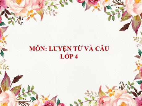 Bài giảng Tiếng Việt Lớp 4 (Luyện từ và câu) - Tuần 31, Bài: Thêm trạng ngữ cho câu - Nguyễn Thị Bích Thủy