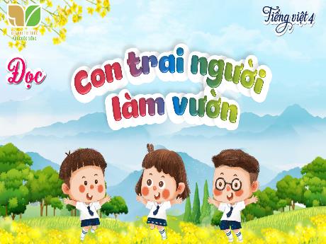 Bài giảng Tiếng Việt Lớp 4 (Tập đọc) Sách Kết nối tri thức - Tuần 14, Bài; Con trai người làm vườn - Nguyễn Thị Bích Thủy