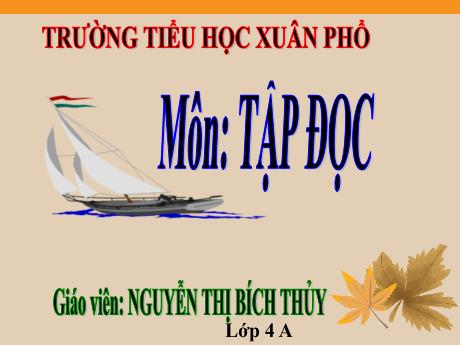 Bài giảng Tiếng Việt Lớp 4 (Tập đọc) - Tiết 23, Bài: Vua tàu thủy Bạch Thái Bưởi - Năm học 2022-2023 - Nguyễn Thị Bích Thủy
