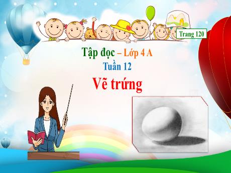 Bài giảng Tiếng Việt Lớp 4 (Tập đọc) - Tuần 12, Bài: Vẽ trứng - Năm học 2022-2023 - Nguyễn Thị Bích Thủy