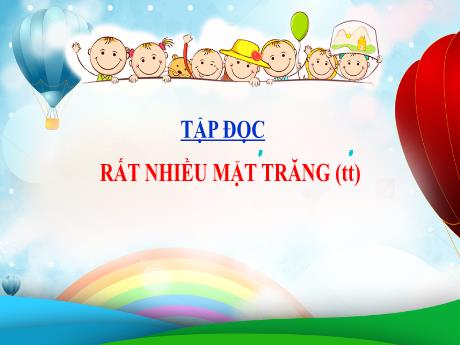 Bài giảng Tiếng Việt Lớp 4 (Tập đọc) - Tuần 17, Bài: Rất nhiều mặt trăng (Tiếp theo) - Nguyễn Thị Bích Thủy