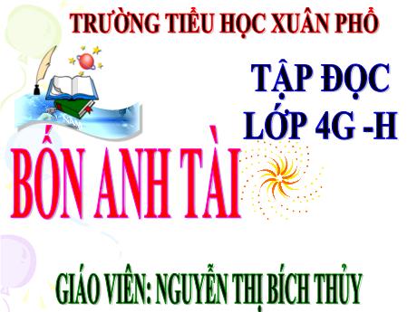 Bài giảng Tiếng Việt Lớp 4 (Tập đọc) - Tuần 19, Bài: Bốn anh tài - Năm học 2021-2022 - Nguyễn Thị Bích Thủy