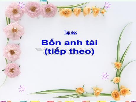 Bài giảng Tiếng Việt Lớp 4 (Tập đọc) - Tuần 20, Bài: Bốn anh tài (Tiếp theo) - Nguyễn Thị Bích Thủy