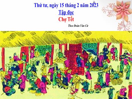 Bài giảng Tiếng Việt Lớp 4 (Tập đọc) - Tuần 22, Bài: Chơ tết - Năm học 2022-2023 - Nguyễn Thị Bích Thủy