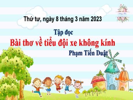 Bài giảng Tiếng Việt Lớp 4 (Tập đọc) - Tuần 25, Bài: Bài thơ về tiểu đội xe không kính - Năm học 2022-2023 - Nguyễn Thị Bích Thủy