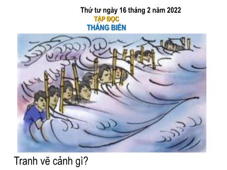 Bài giảng Tiếng Việt Lớp 4 (Tập đọc) - Tuần 26, Bài: Thắng biển - Năm học 2021-2022 - Nguyễn Thị Bích Thủy