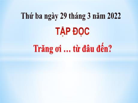 Bài giảng Tiếng Việt Lớp 4 (Tập đọc) - Tuần 29, Bài: Trăng ơi... từ đâu đến? - Năm học 2021-2022 - Nguyễn Thị Bích Thủy
