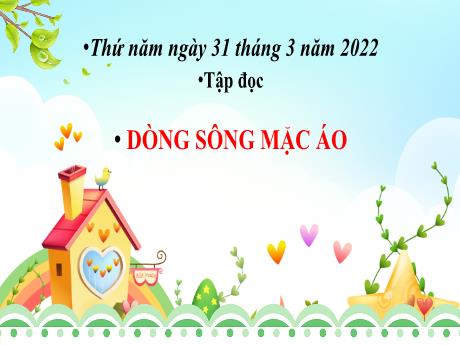 Bài giảng Tiếng Việt Lớp 4 (Tập đọc) - Tuần 30, Bài: Dòng sông mặc áo - Năm học 2021-2022 - Nguyễn Thị Bích Thủy