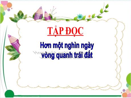 Bài giảng Tiếng Việt Lớp 4 (Tập đọc) - Tuần 30, Bài: Hơn 1 nghìn ngày vòng quanh trái đất - Nguyễn Thị Bích Thủy