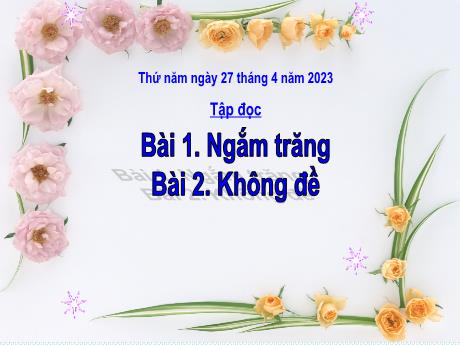 Bài giảng Tiếng Việt Lớp 4 (Tập đọc) - Tuần 32, Bài: Ngắm trăng. Không đề - Năm học 2022-2023 - Nguyễn Thị Bích Thủy