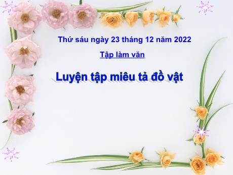 Bài giảng Tiếng Việt Lớp 4 (Tập làm văn) - Bài: Luyện tập miểu tả đồ vật - Năm học 2022-2023 - Nguyễn Thị Bích Thủy