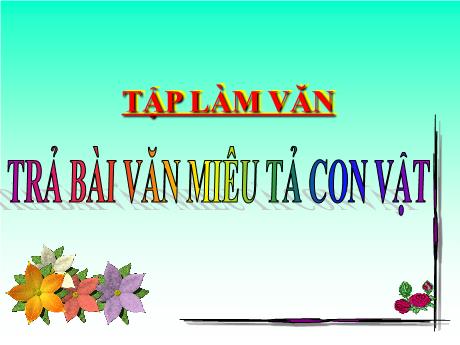 Bài giảng Tiếng Việt Lớp 4 (Tập làm văn) - Bài: Trả bài văn miêu tả con vật - Nguyễn Thị Bích Thủy