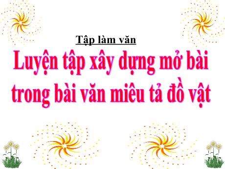 Bài giảng Tiếng Việt Lớp 4 (Tập làm văn) - Tuần 19, Bài: Luyện tập xây dựng mở bài trong bài văn miêu tả đồ vật - Nguyễn Thị Bích Thủy
