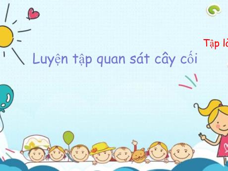 Bài giảng Tiếng Việt Lớp 4 (Tập làm văn) - Tuần 22, Bài: Luyện tập quan sát cây cối - Nguyễn Thị Bích Thủy