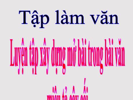 Bài giảng Tiếng Việt Lớp 4 (Tập làm văn) - Tuần 25, Bài: Luyện tập xây dựng mở bài trong bài văn miêu tả cây cối - Nguyễn Thị Bích Thủy