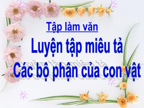 Bài giảng Tiếng Việt Lớp 4 (Tập làm văn) - Tuần 31, Bài: Luyện tập miểu tả các bộ phận của con vật - Nguyễn Thị Bích Thủy
