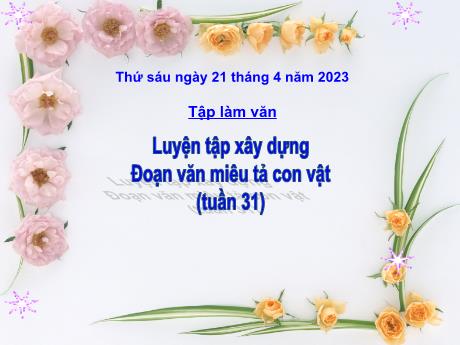 Bài giảng Tiếng Việt Lớp 4 (Tập làm văn) - Tuần 31, Bài: Luyện tập xây dựng Đoạn văn miêu tả con vật - Năm học 2022-2023 - Nguyễn Thị Bích Thủy