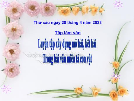 Bài giảng Tiếng Việt Lớp 4 (Tập làm văn) - Tuần 32, Bài: Luyện tập xây dựng mở bài, kết bài trong bài văn miêu tả con vật - Năm học 2022-2023 - Nguyễn Thị Bích Thủy