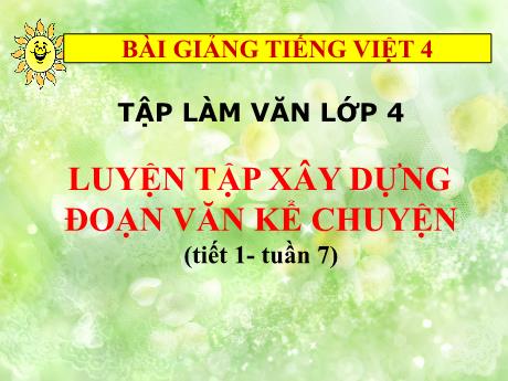 Bài giảng Tiếng Việt Lớp 4 (Tập làm văn) - Tuần 7, Bài: Luyện tập xây dựng đoạn văn kể chuyện (Tiết 1) - Nguyễn Thị Bích Thủy