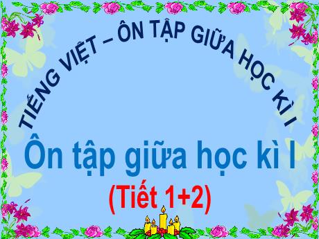 Bài giảng Tiếng Việt Lớp 4 - Tuần 10, Bài: Ôn tập giữa học kì (Tiết 1+2)