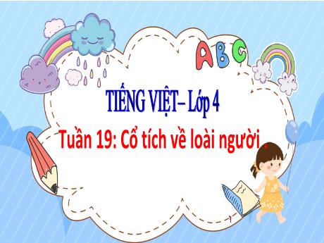 Bài giảng Tiếng Việt Lớp 4 - Tuần 19, Bài: Cổ tích về loài người - Nguyễn Thị Bích Thủy