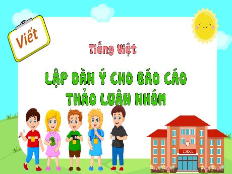 Bài giảng Tiếng Việt Lớp 4 (Viết) - Bài: Lập dàn ý cho Báo cáo thảo luận nhóm - Nguyễn Thị Bích Thủy