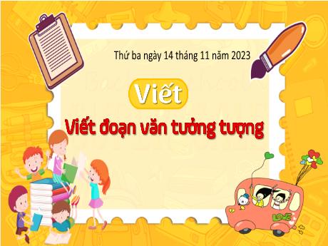 Bài giảng Tiếng Việt Lớp 4 (Viết) - Bài: Viết đoạn văn tưởng tưởng - Năm học 2023-2024