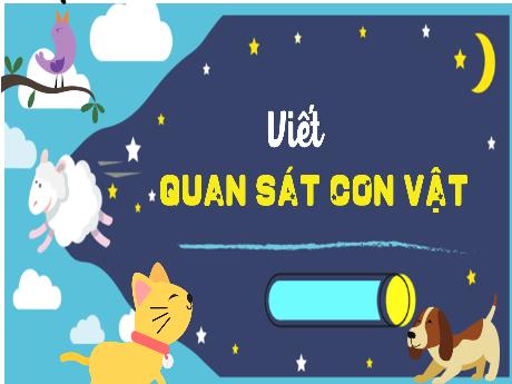 Bài giảng Tiếng Việt Lớp 4 (Viết) Sách Kết nối tri thức - Bài: Quan sát con vật - Nguyễn Thị Bích Thủy