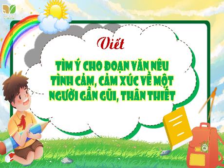 Bài giảng Tiếng Việt Lớp 4 (Viết) Sách Kết nối tri thức - Bài: Tìm ý cho đoạn văn nêu tình cảm, cảm xúc về 1 người gần gũi, thân thiết