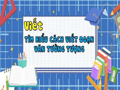 Bài giảng Tiếng Việt Lớp 4 (Viết) - Tuần 10, Bài: Tìm hiểu cách viết đoạn văn tưởng tưởng
