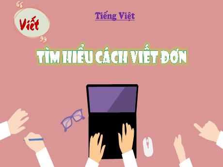 Bài giảng Tiếng Việt Lớp 4 (Viết) - Tuần 13, Bài: Tìm hiểu cách viết đơn - Nguyễn Thị Bích Thủy