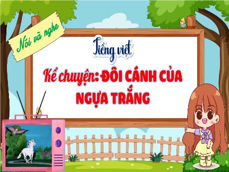 Bài giảng Tiếng Việt Lớp (Nói và nghe) - Tuần 16, Bài: Kể chuyện Đôi cánh của ngựa trắng - Nguyễn Thị Bích Thủy