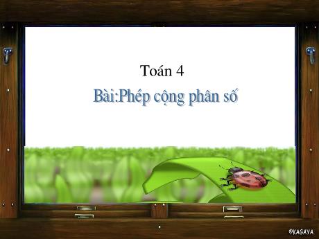 Bài giảng Toán 4 - Bài: Phép cộng phân số