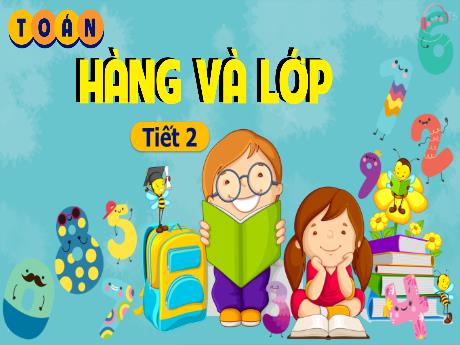 Bài giảng Toán Lớp 4 - Bài 11: Hàng và lớp (Tiết 2)