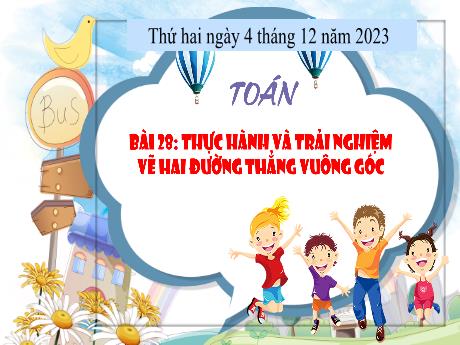 Bài giảng Toán Lớp 4 - Bài 28: Thực hành và trải nghiệm vẽ 2 đường thẳng vuông góc - Năm học 2023-2024