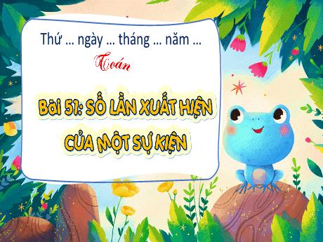 Bài giảng Toán Lớp 4 - BÀi 51: Số lần xuất hiện của 1 sự kiện