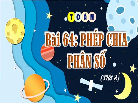 Bài giảng Toán Lớp 4 - Bài 64: Phép chia phân số (Tiết 2)