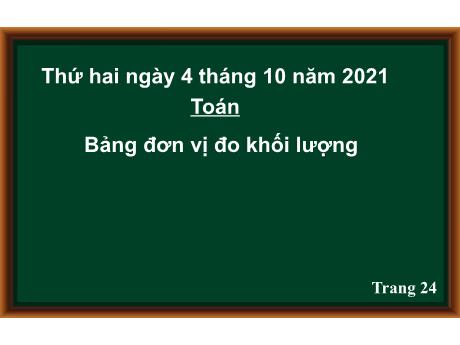 Bài giảng Toán Lớp 4 - Bài: Bảng đơn vị đo khối lượng (Trang 24) - Năm học 2021-2022