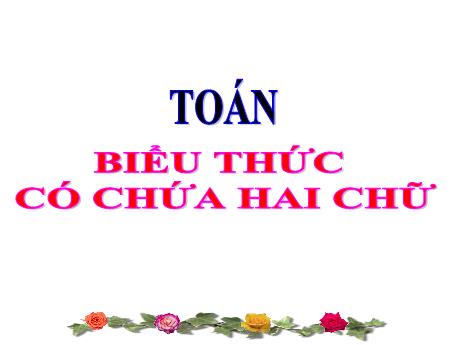 Bài giảng Toán Lớp 4 - Bài: Biểu thức có chứa 2 chữ