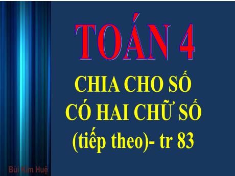 Bài giảng Toán Lớp 4 - Bài: Chia cho số có 2 chữ số (Tiếp theo - Trang 83) - Năm học 2022-2023