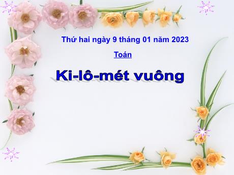Bài giảng Toán Lớp 4 - Bài: Ki-lô-mét vuông - Năm học 2022-2023