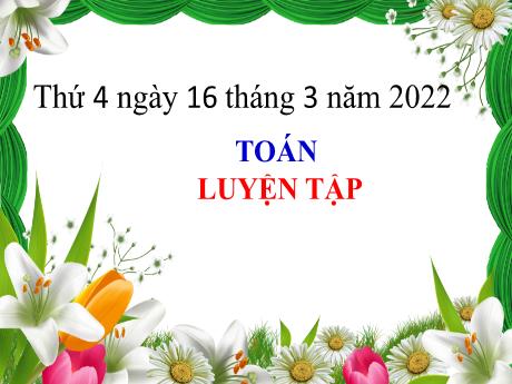 Bài giảng Toán Lớp 4 - Bài: Luyện tập chung (Trang 151) - Năm học 2021-2022