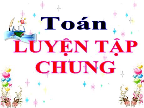 Bài giảng Toán Lớp 4 - Bài: Luyện tập chung (Trang 153)