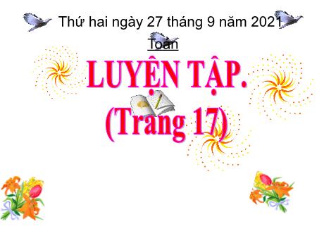 Bài giảng Toán Lớp 4 - Bài: Luyện tập (Trang 17) - Năm học 2021-2022