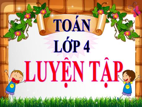Bài giảng Toán Lớp 4 - Bài: Luyện tập (Trang 33)
