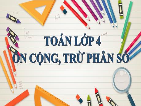 Bài giảng Toán Lớp 4 - Bài: Ôn cộng, trừ phân số